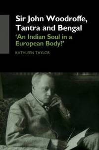 Sir John Woodroffe, Tantra and Bengal: 'An Indian Soul in a European Body?'