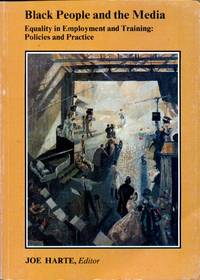 Black People and the Media : Equality in Employment and Training : Policies and Practice by Harte, Joe (editor) - 1988