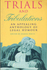 cover of Trials And Tribulations An Appealing Anthology of Legal Humour