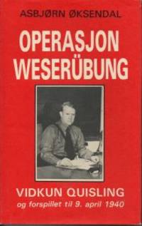 Operasjon Weserübung. Vidkun Quisling og…