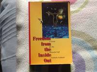 Freedom From the Inside Out: a Guide for the Wounded Self