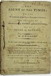 THE SIGNS OF THE TIMES: OR, THE OVERTHROW OF THE PAPAL TYRANNY IN FRANCE, THE PRELUDE OF DESTRUCTION TO POPERY AND DESPOTISM; BUT OF PEACE TO MANKIND...THE FIRST AMERICAN EDITION, FROM THE SECOND EUROPEAN, TO WHICH LARGE ADDITIONS WERE MADE