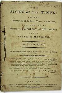 THE SIGNS OF THE TIMES: OR, THE OVERTHROW OF THE PAPAL TYRANNY IN FRANCE, THE PRELUDE OF DESTRUCTION TO POPERY AND DESPOTISM; BUT OF PEACE TO MANKIND...THE FIRST AMERICAN EDITION, FROM THE SECOND EUROPEAN, TO WHICH LARGE ADDITIONS WERE MADE