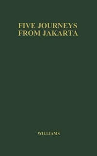 Five Journeys from Jakarta: Inside Sukarno's Indonesia