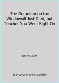 The Geranium on the Windowsill Just Died, but Teacher You Went Right On by Albert Cullum - 1971