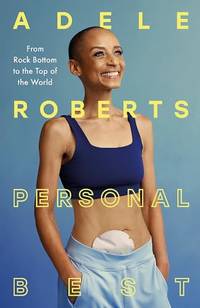 Personal Best: From Rock Bottom to the Top of the World by Adele Roberts