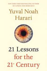 21 Lessons for the 21st Century by Harari, Yuval N - 2018-09-04