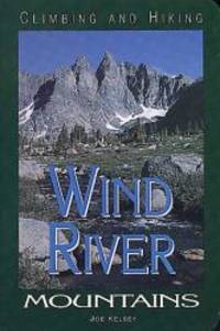 Climbing and Hiking in the Wind River Mountains, 2nd by Joe Kelsey - 1994-01-07