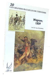Wagram 1809 - les grandes batailles de l'histoire n°20