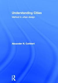Understanding Cities: Method in Urban Design