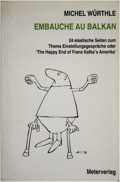Embauche Au Balkan: 24 elastiche Seiten zum Thema Einstellungsgespräche oder 'The Happy End of Franz Kafka's Amerika.' (Inscribed)