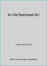 An Old-Fashioned Girl by Louisa May Alcott - 2017