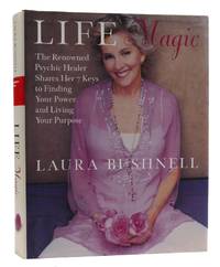 LIFE MAGIC The Reknowned Psychic Healer Shares the 7 Keys to Finding Your Power and Living Your...