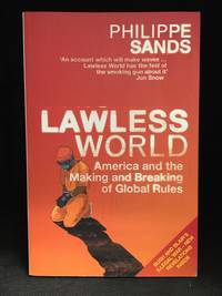 Lawless World; America and the Making and Breaking of Global Rules