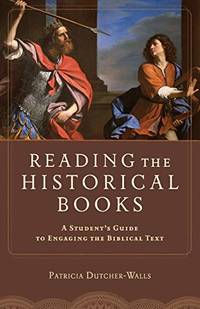Reading the Historical Books: A Student's Guide To Engaging The Biblical Text
