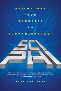 Sci-Phi : Philosophy from Socrates to Schwarzenegger
