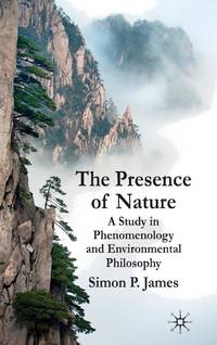 The Presence of Nature : A Study in Phenomenology and Environmental Philosophy