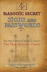 Masonic Secret Signs and Passwords: The 1856 Edition of Jeremy L. Cross's The True Masonic Chart