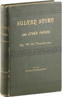 Sultan Stork and Other Stories and Sketches... Now First Collected to which Is Added the Bibliography of Thackeray Revised and Considerably Enlarged