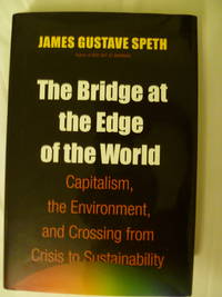 cover of The Bridge at the Edge of the World: Capitalism, the Environment, and Crossing from Crisis to Sustainability