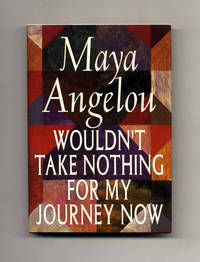 Wouldn&#039;t Take Nothing for My Journey Now  - 1st Edition/1st Printing by Angelou, Maya - 1993