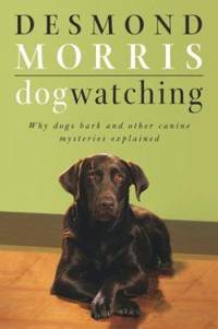 Dogwatching : Why Dogs Bark and Other Canine Mysteries Explained