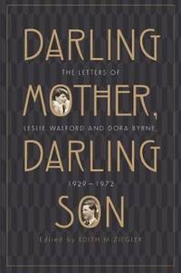 Darling Mother, Darling Son: The Letters of Leslie Walford and Dora Byrne, 1929-1972 by Edith M. Ziegler