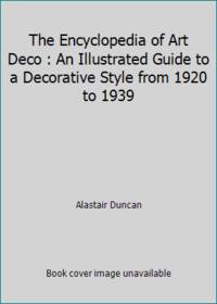image of The Encyclopedia of Art Deco : An Illustrated Guide to a Decorative Style from 1920 to 1939