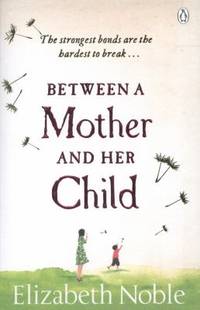 Between a Mother and her Child by Noble, Elizabeth - 2012