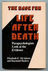 The Case For Life After Death: Parapsychologists Look at the Evidence by Elizabeth E. & Raymond Bayless McAdams - First Edition - 1981 - from Book Happy Booksellers (SKU: 016014)
