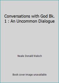 Conversations with God Bk. 1 : An Uncommon Dialogue