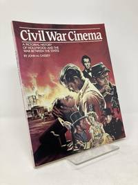 Civil War Cinema: A Pictorial History of Hollywood and the War Between the States