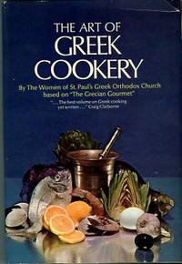 The Art Of Greek Cookery: Based On The Grecian Gourmet by Women Of Saint Paul&#39;s Greek Orthodox Church, Hempstead, Long Island, Ny - 1963