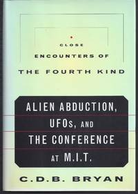 Close Encounters of the Fourth Kind: Alien Abduction, Ufos, and the Conference at M.I.T. by Bryan, C. D. B - 1995