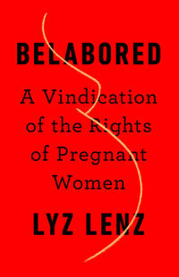 Belabored : A Vindication of the Rights of Pregnant Women
