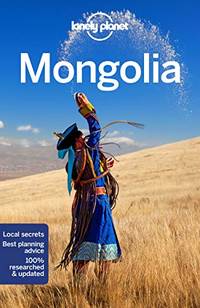 Lonely Planet Mongolia: Perfect for exploring top sights and taking roads less travelled (Travel...
