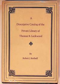 A Descriptive Catalog of the Private Library of Thomas B. Lockwood