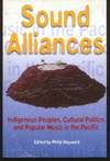 Sound Alliances: Indigenous Peoples, Cultural Politics and Popular Music in the Pacific
