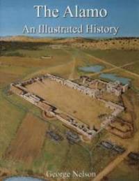 The Alamo: An Illustrated History by George S. Nelson - 1998-03-05