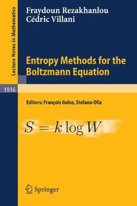 Entropy Methods for the Boltzmann Equation : Lectures from a Special Semester at the Centre...