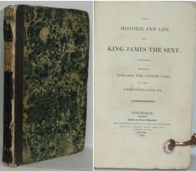 The Historie and Life of King James the Sext. …