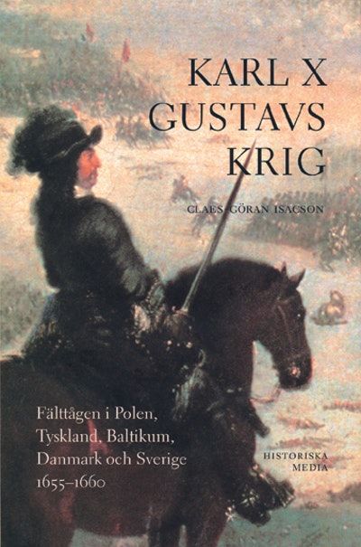 Karl X Gustavs krig. Fälttågen i Polen, Tyskland,…