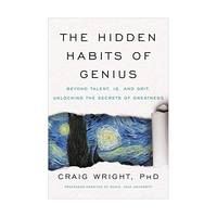 The Hidden Habits of Genius: Beyond Talent, IQ, and Grit--unlocking the Secrets of Greatness