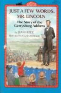 Just a Few Words, Mr. Lincoln : The Story of the Gettysburg Address by Jean Fritz - 1993