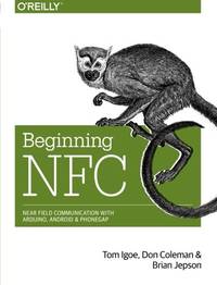 Beginning NFC: Near-Field Communication with Arduino, Android, and Phonegap