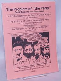 The Problem of "the Party": contributions to a discussion. A discussion bulletin on the question of revolutionary socialist organization in the U.S. today