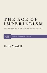 Age of Imperialism: Economics of United States Foreign Policy: 18 (Monthly Review Press Classic...