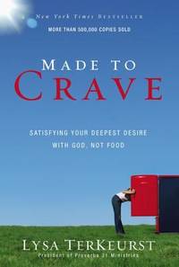 Made to Crave: Satisfying Your Deepest Desire with God, Not Food