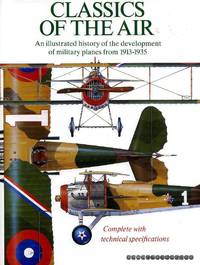 Classics of the Air: An Illustrated History of the Development of Military Planes from 1913-1935