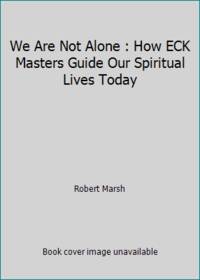 We Are Not Alone : How ECK Masters Guide Our Spiritual Lives Today